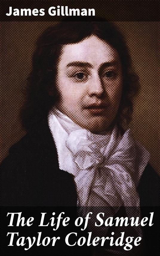 The Life of Samuel Taylor Coleridge