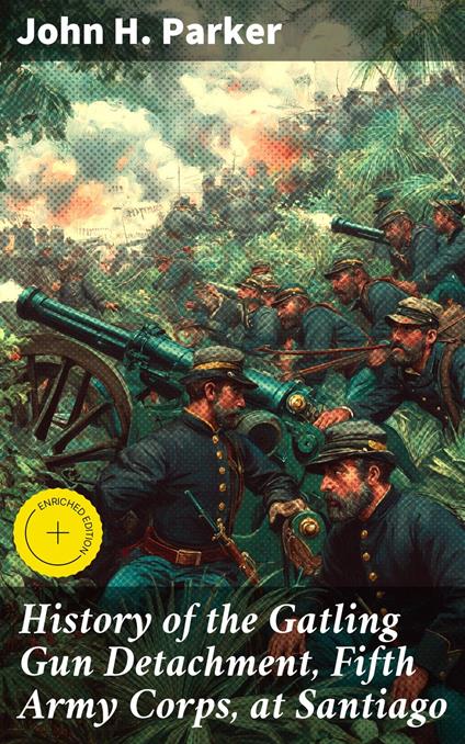History of the Gatling Gun Detachment, Fifth Army Corps, at Santiago