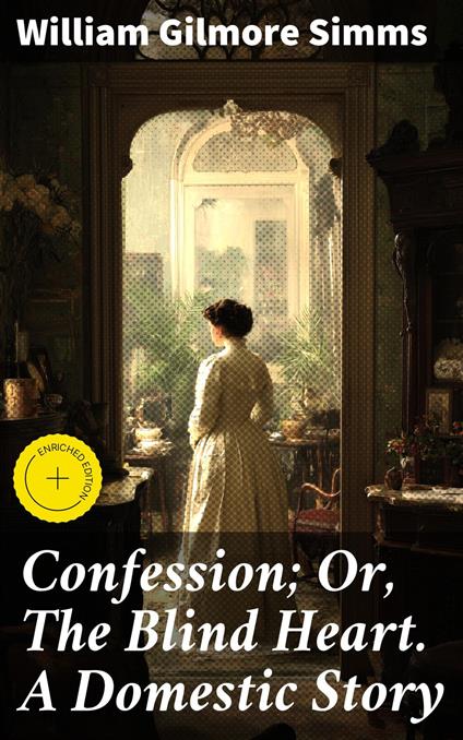 Confession; Or, The Blind Heart. A Domestic Story