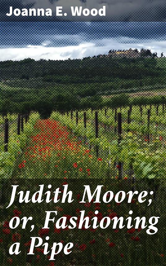 Judith Moore; or, Fashioning a Pipe