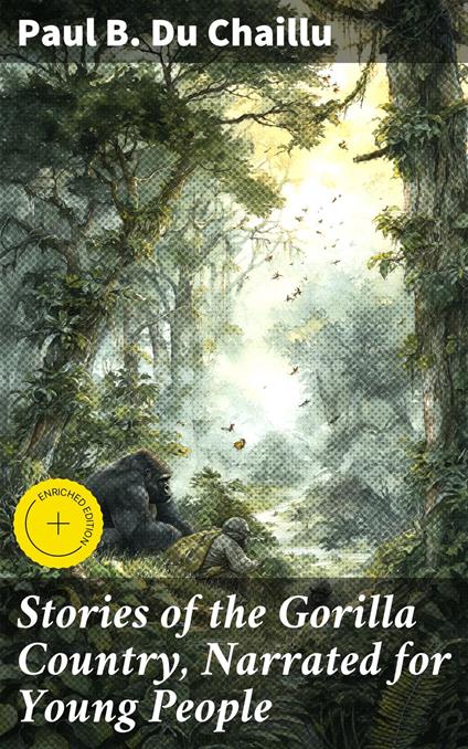 Stories of the Gorilla Country, Narrated for Young People - Paul B. Du Chaillu,Shane Payne,Good Press - ebook