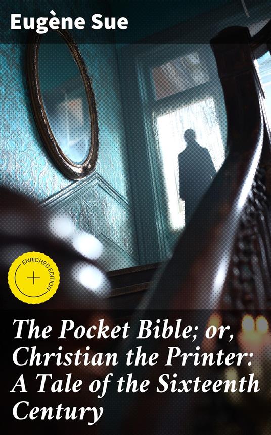 The Pocket Bible; or, Christian the Printer: A Tale of the Sixteenth Century