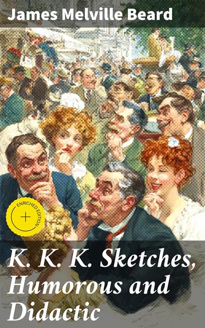K. K. K. Sketches, Humorous and Didactic