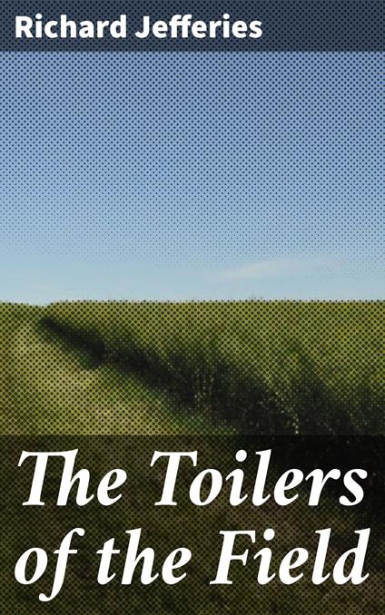 The Toilers of the Field