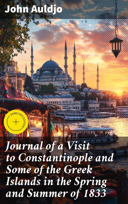 Journal of a Visit to Constantinople and Some of the Greek Islands in the Spring and Summer of 1833