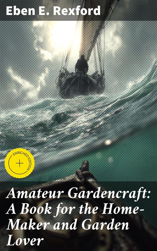 Amateur Gardencraft: A Book for the Home-Maker and Garden Lover