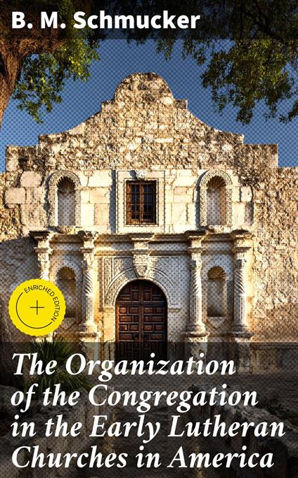 The Organization of the Congregation in the Early Lutheran Churches in America