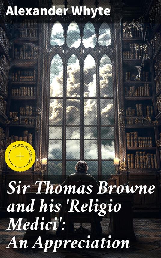 Sir Thomas Browne and his 'Religio Medici': An Appreciation