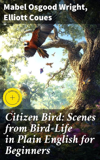 Citizen Bird: Scenes from Bird-Life in Plain English for Beginners