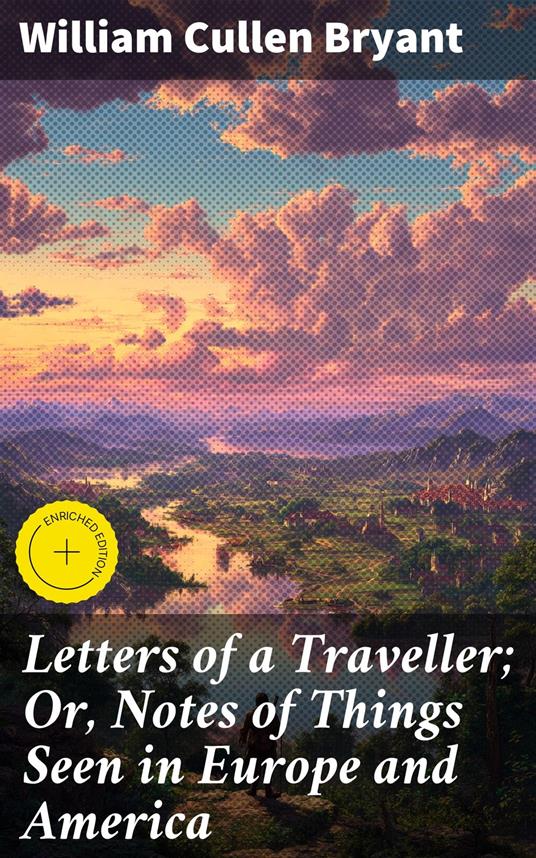 Letters of a Traveller; Or, Notes of Things Seen in Europe and America