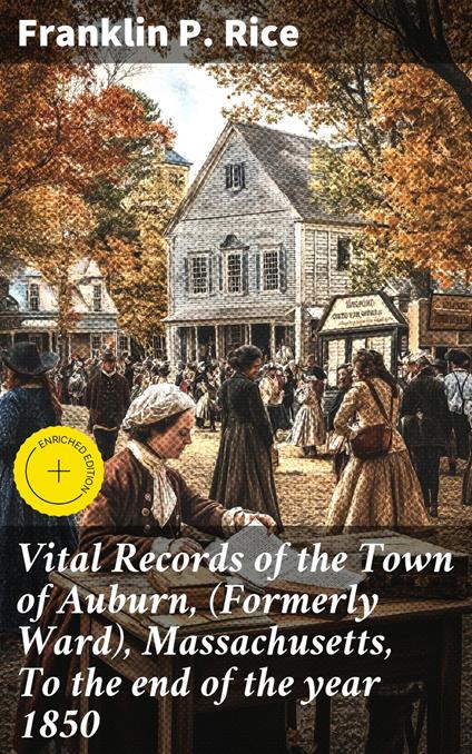 Vital Records of the Town of Auburn, (Formerly Ward), Massachusetts, To the end of the year 1850