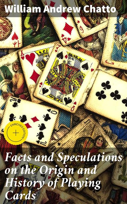 Facts and Speculations on the Origin and History of Playing Cards
