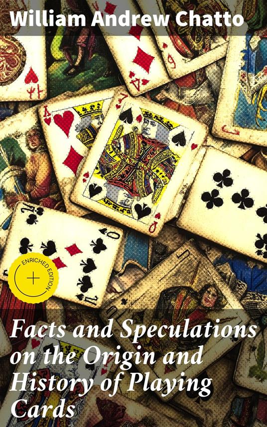 Facts and Speculations on the Origin and History of Playing Cards