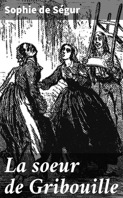 La soeur de Gribouille - Sophie De Ségur - ebook