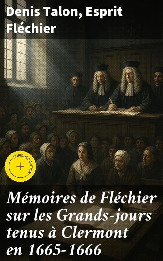 Mémoires de Fléchier sur les Grands-jours tenus à Clermont en 1665-1666