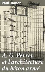 A. G. Perret et l'architecture du béton armé