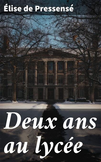 Deux ans au lycée - Élise de Pressensé - ebook