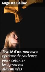 Traité d'un nouveau système de couleurs pour colorier les épreuves albuminées
