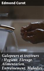 Galopeurs et trotteurs : Hygiène. Elevage. Alimentation. Entraînement. Maladies
