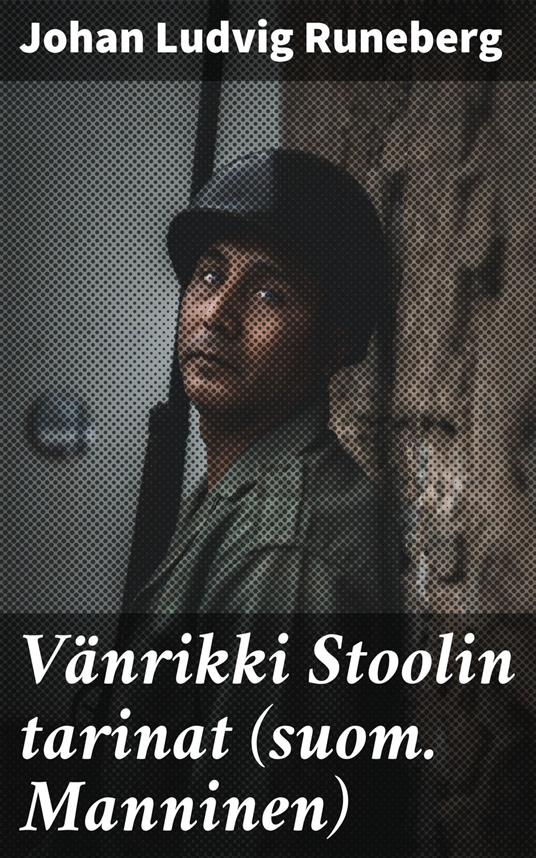 Vänrikki Stoolin tarinat (suom. Manninen) - Johan Ludvig Runeberg,Otto Manninen - ebook