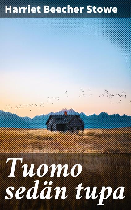 Tuomo sedän tupa - Beecher Stowe Harriet,Maikki Friberg - ebook