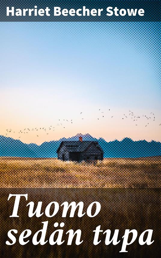 Tuomo sedän tupa - Beecher Stowe Harriet,Maikki Friberg - ebook