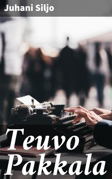 Teuvo Pakkala - Juhani Siljo - ebook