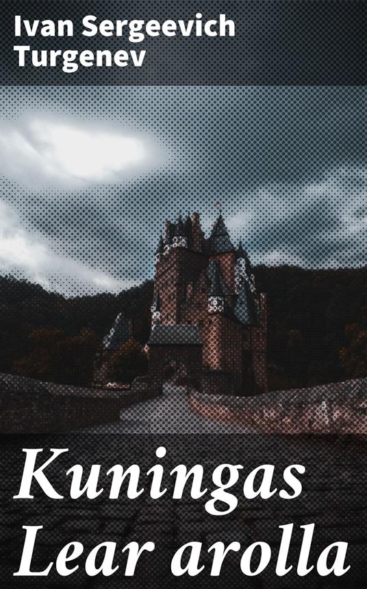 Kuningas Lear arolla - Turgenev Ivan Sergeevich,Samuli Suomalainen - ebook