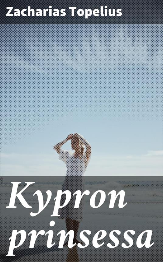 Kypron prinsessa - Zacharias Topelius,Eino Leino - ebook