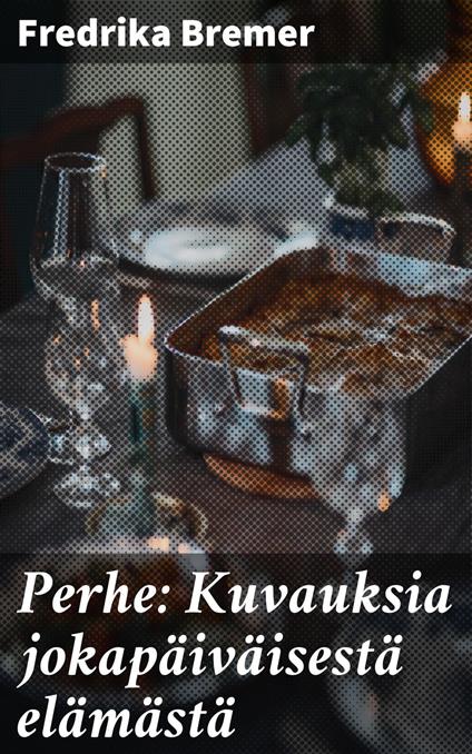 Perhe: Kuvauksia jokapäiväisestä elämästä - Fredrika Bremer,Theodolinda Hahnsson - ebook