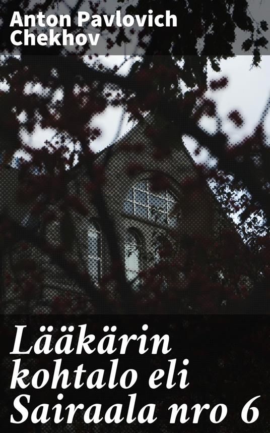 Lääkärin kohtalo eli Sairaala nro 6 - Anton Pavlovich Chekhov,Emil Mannstén - ebook