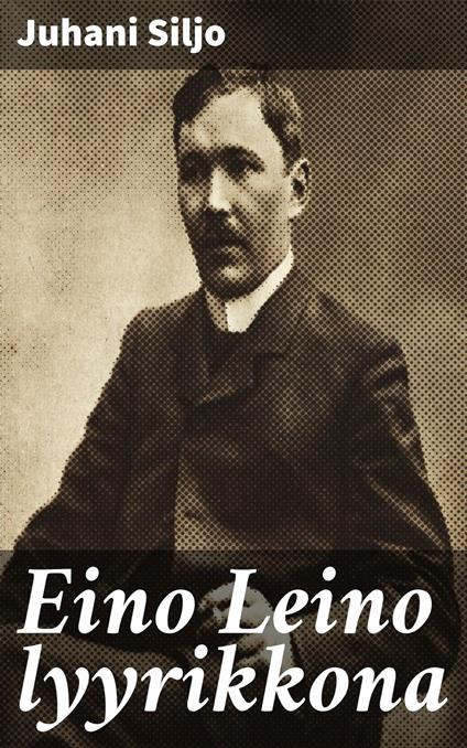 Eino Leino lyyrikkona - Juhani Siljo - ebook