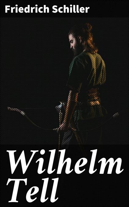 Wilhelm Tell - Friedrich Schiller,Eino Leino - ebook
