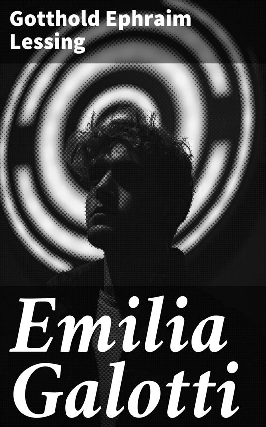 Emilia Galotti - Gotthold Ephraim Lessing,E. J. Blom - ebook