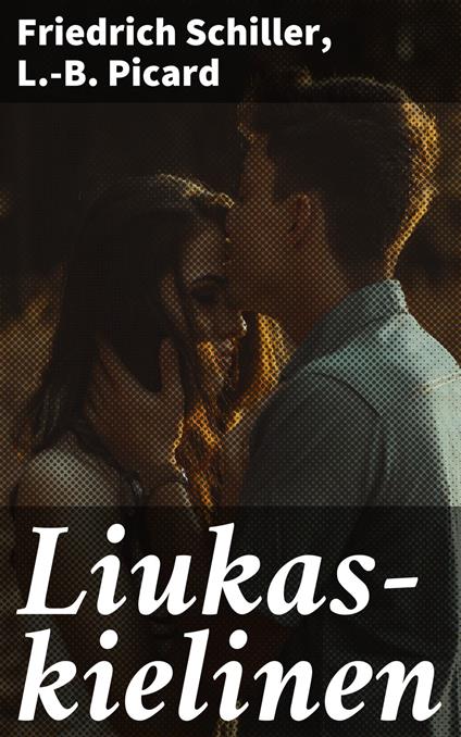 Liukas-kielinen - L.-B. Picard,Friedrich Schiller,Pietari Hannikainen - ebook