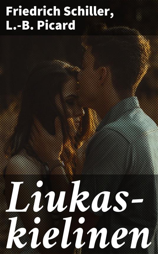 Liukas-kielinen - L.-B. Picard,Friedrich Schiller,Pietari Hannikainen - ebook