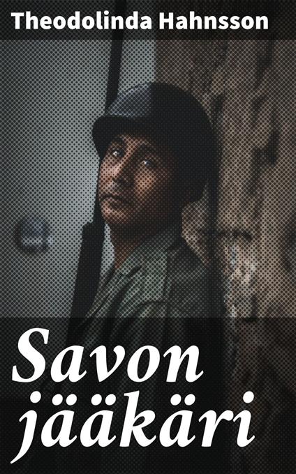 Savon jääkäri - Theodolinda Hahnsson - ebook