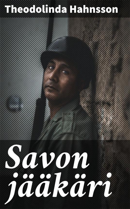Savon jääkäri - Theodolinda Hahnsson - ebook
