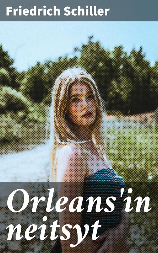 Orleans'in neitsyt - Friedrich Schiller,Edvin Avellan - ebook