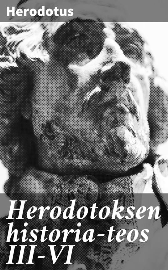 Herodotoksen historia-teos III-VI - Herodotus,Edvard Rein - ebook