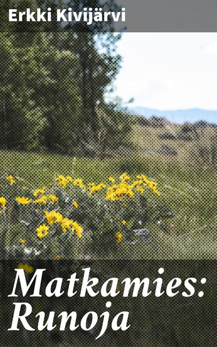 Matkamies: Runoja - Erkki Kivijärvi - ebook