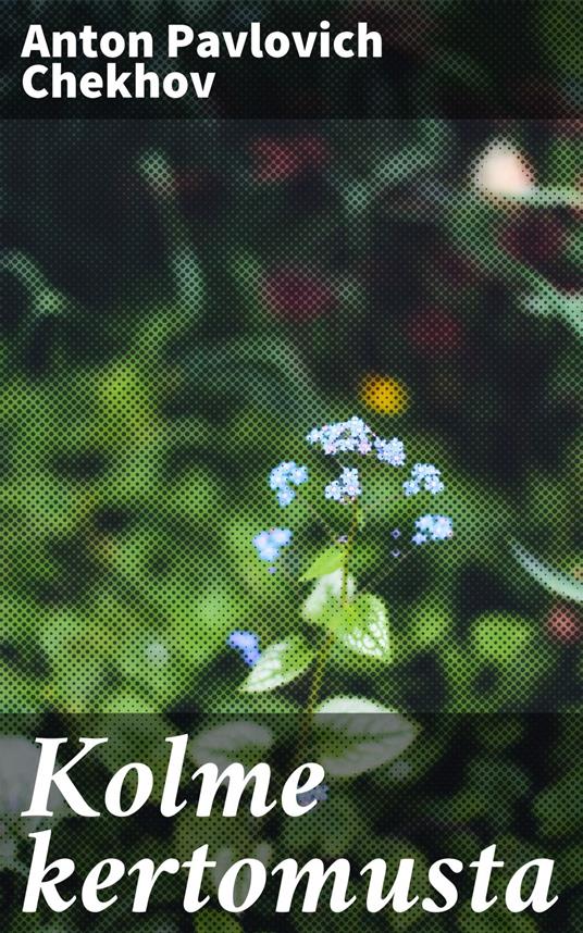 Kolme kertomusta - Anton Pavlovich Chekhov,Reino Silvanto - ebook