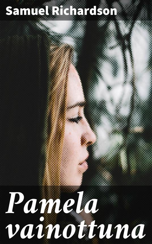 Pamela vainottuna - Samuel Richardson,Väinö Hämeen-Anttila - ebook