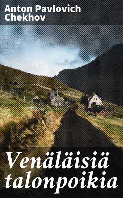 Venäläisiä talonpoikia - Anton Pavlovich Chekhov,J. G. Vuoriniemi - ebook