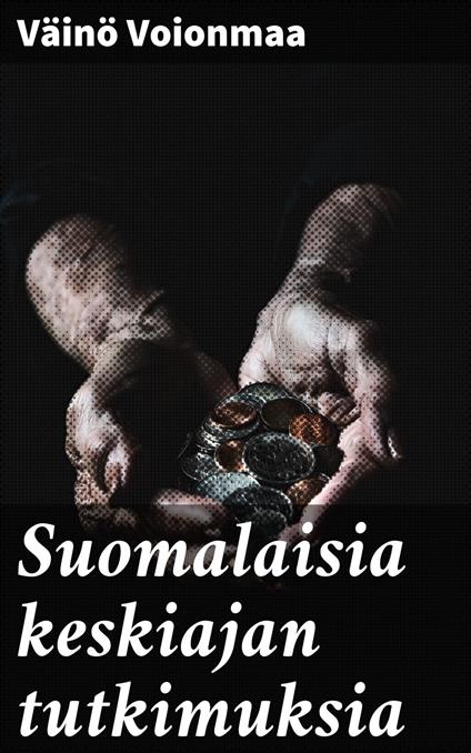 Suomalaisia keskiajan tutkimuksia - Väinö Voionmaa - ebook