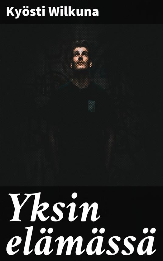 Yksin elämässä - Kyösti Wilkuna - ebook