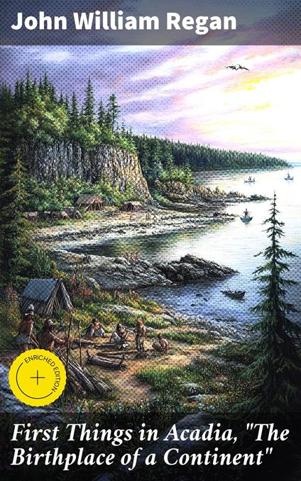 First Things in Acadia, "The Birthplace of a Continent"