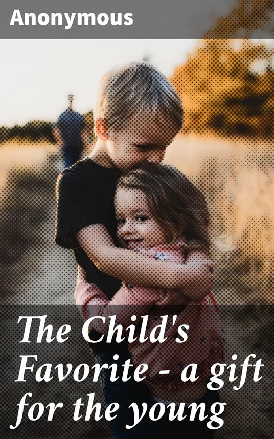 The Child's Favorite - a gift for the young - Anonymous - ebook