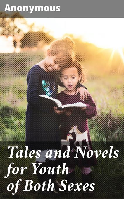 Tales and Novels for Youth of Both Sexes - Anonymous - ebook