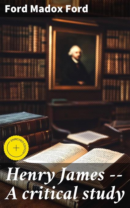 Henry James -- A critical study